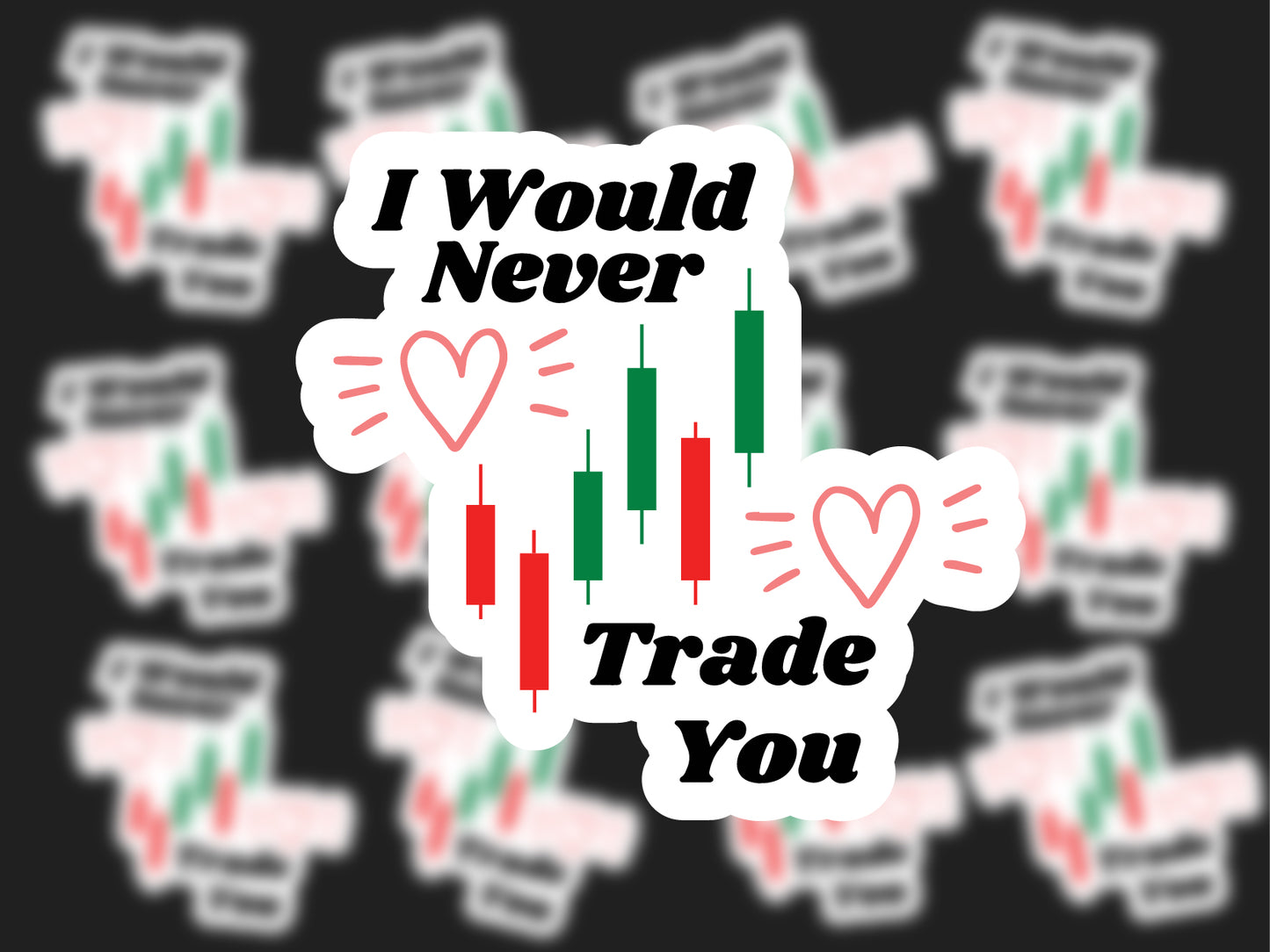 I Would Never Trade You Sticker